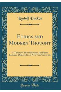 Ethics and Modern Thought: A Theory of Their Relations, the Deem Lectures, Delivered in at New York University (Classic Reprint)