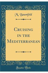 Cruising in the Mediterranean (Classic Reprint)