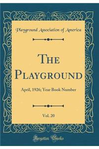 The Playground, Vol. 20: April, 1926; Year Book Number (Classic Reprint)