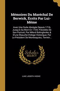 Mémoires Du Maréchal De Berwick, Écrits Par Lui-Même