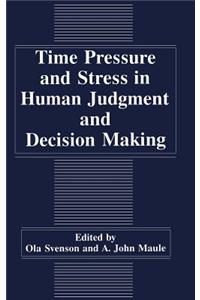 Time Pressure and Stress in Human Judgment and Decision Making