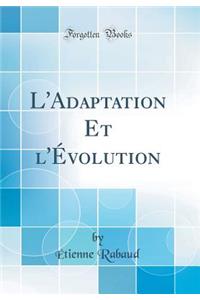 L'Adaptation Et l'ï¿½volution (Classic Reprint)