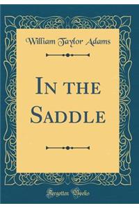 In the Saddle (Classic Reprint)