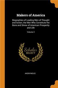 Makers of America: Biographies of Leading Men of Thought and Action, the Men Who Constitute the Bone and Sinew of American Prosperity and Life; Volume 2