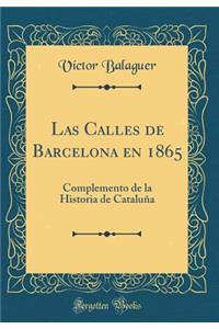 Las Calles de Barcelona En 1865: Complemento de la Historia de CataluÃ±a (Classic Reprint)