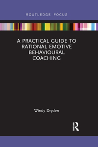 Practical Guide to Rational Emotive Behavioural Coaching