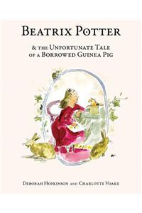 Beatrix Potter & the Unfortunate Tale of a Borrowed Guinea Pig