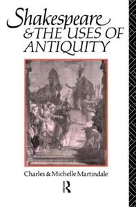 Shakespeare and the Uses of Antiquity