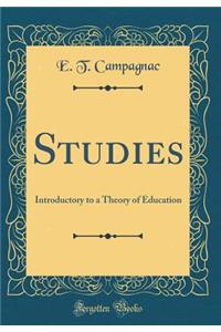 Studies: Introductory to a Theory of Education (Classic Reprint)