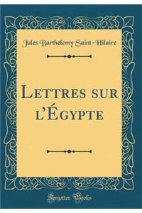 Lettres Sur l'ï¿½gypte (Classic Reprint)