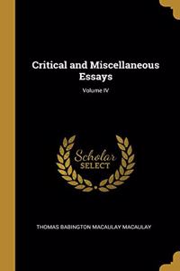 Critical and Miscellaneous Essays; Volume IV