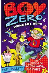 Boy Zero Wannabe Hero: The Curse of the Catastrophic Cupcakes