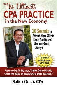 Ultimate CPA Practice in the New Economy: 10 Secrets to Attract More Clients, Boost Profits and Live Your Ideal Lifestlye