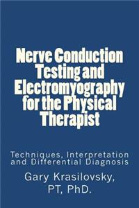 Nerve Conduction Testing and Electromyography for the Physical Therapist