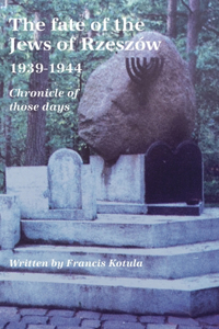 The fate of the Jews of Rzeszow 1939-1944. Chronicle of those days (English translation)