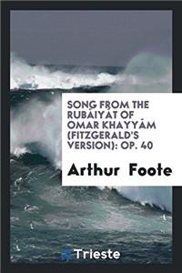 Song from the Rubï¿½iyï¿½t of Omar Khayyï¿½m (Fitzgerald's Version): Op. 40