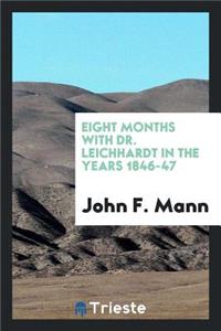 Eight Months with Dr. Leichhardt in the Years 1846-47: In the Years 1846-47