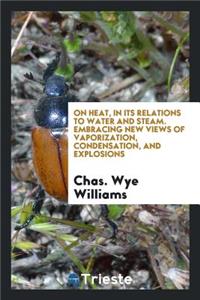 On Heat, in Its Relations to Water and Steam
