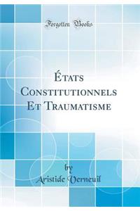 Ã?tats Constitutionnels Et Traumatisme (Classic Reprint)