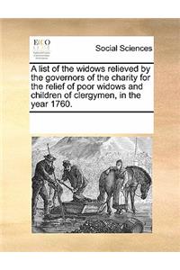 A List of the Widows Relieved by the Governors of the Charity for the Relief of Poor Widows and Children of Clergymen, in the Year 1760.