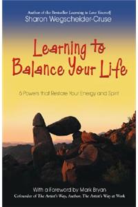 Learning to Balance Your Life: 6 Powers to Restore Your Energy and Spirit