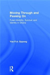 Moving Through and Passing On: Fulani Mobility, Survival and Identity in Ghana