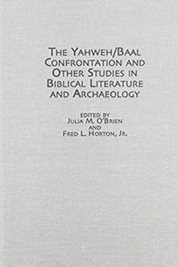 The Yahweh/Baal Confrontation and Other Studies in Biblical Literature and Archaeology