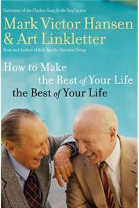 How to Make the Rest of Your Life the Best of Your Life