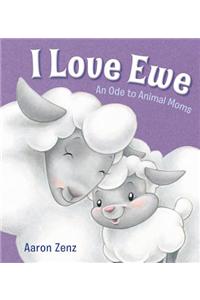 I Love Ewe: An Ode to Animal Moms