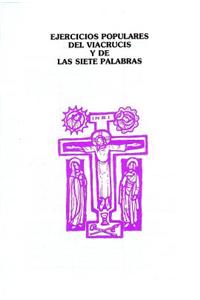Ejercicios Populares del Viacrucis y de Las Siete Paulabras = Ejercicios Populares de Viacrucis