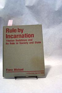 Rule by Incarnation: Tibetan Buddhism and Its Role in Society and State