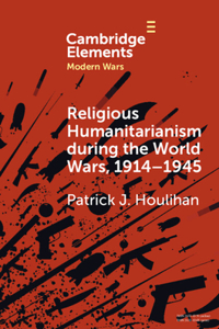 Religious Humanitarianism during the World Wars, 1914–1945