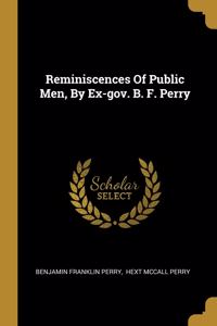 Reminiscences Of Public Men, By Ex-gov. B. F. Perry