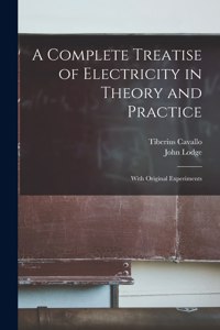 Complete Treatise of Electricity in Theory and Practice