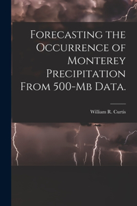 Forecasting the Occurrence of Monterey Precipitation From 500-mb Data.