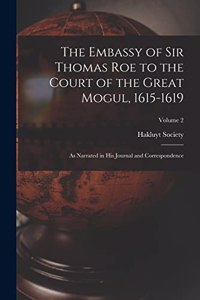 The Embassy of Sir Thomas Roe to the Court of the Great Mogul, 1615-1619