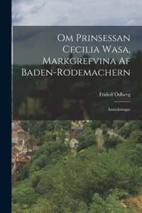 Om Prinsessan Cecilia Wasa, Markgrefvina Af Baden-Rodemachern