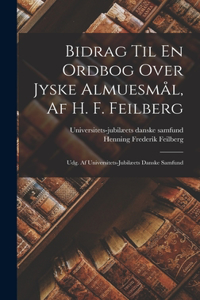 Bidrag Til En Ordbog Over Jyske Almuesmål, Af H. F. Feilberg