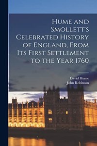 Hume and Smollett's Celebrated History of England, From Its First Settlement to the Year 1760