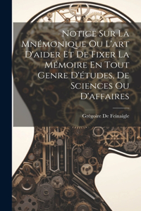 Notice Sur La Mnémonique Ou L'art D'aider Et De Fixer La Mémoire En Tout Genre D'études, De Sciences Ou D'affaires