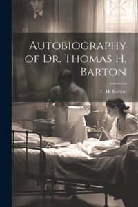 Autobiography of Dr. Thomas H. Barton