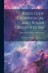 Results of Geophysical and Solar Observations