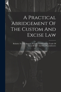 Practical Abridgement Of The Custom And Excise Law