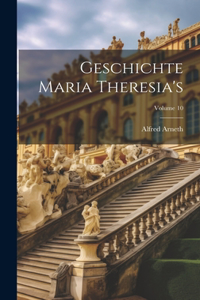 Geschichte Maria Theresia's; Volume 10