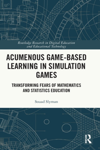 Acumenous Game-Based Learning in Simulation Games: Transforming Fears of Mathematics and Statistics Education