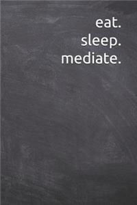 eat. sleep. mediate.