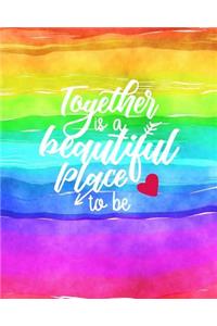 Together is a Beautiful Place to Be