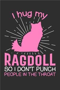 I hug my Ragdoll So I Don't Punch People In The Throat: Gifts for cat lovers 100 page Blank lined 6 x 9 journal to jot down your ideas and notes