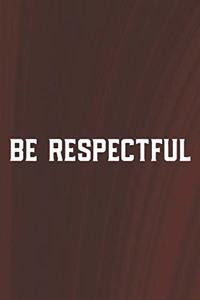 Be Respectful