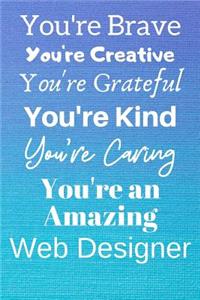 You're Brave You're Creative You're Grateful You're Kind You're Caring You're An Amazing Web Designer